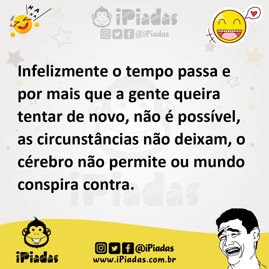 Ilustração de Infelizmente o tempo passa e por mais que a gente queira tentar de nov... no iPiadas