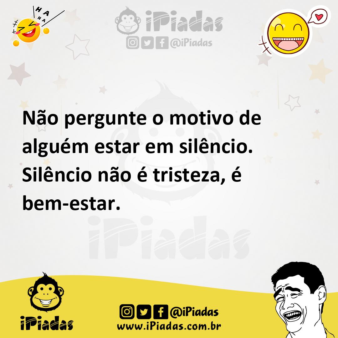 Ilustração de Não pergunte o motivo de alguém estar em silêncio. Silêncio não é tris... no iPiadas