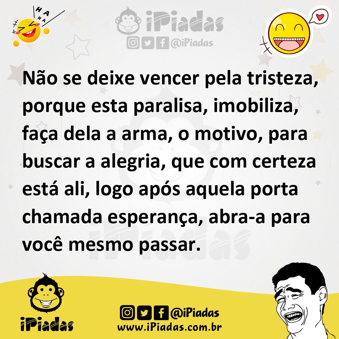 Ilustração de Não se deixe vencer pela tristeza, porque esta paralisa, imobiliza, fa... no iPiadas