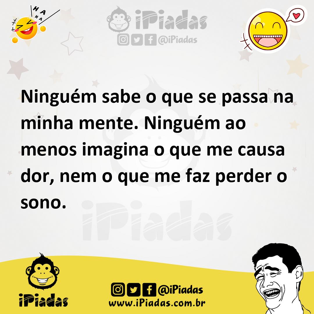 Ilustração de Ninguém sabe o que se passa na minha mente. Ninguém ao menos imagina o... no iPiadas