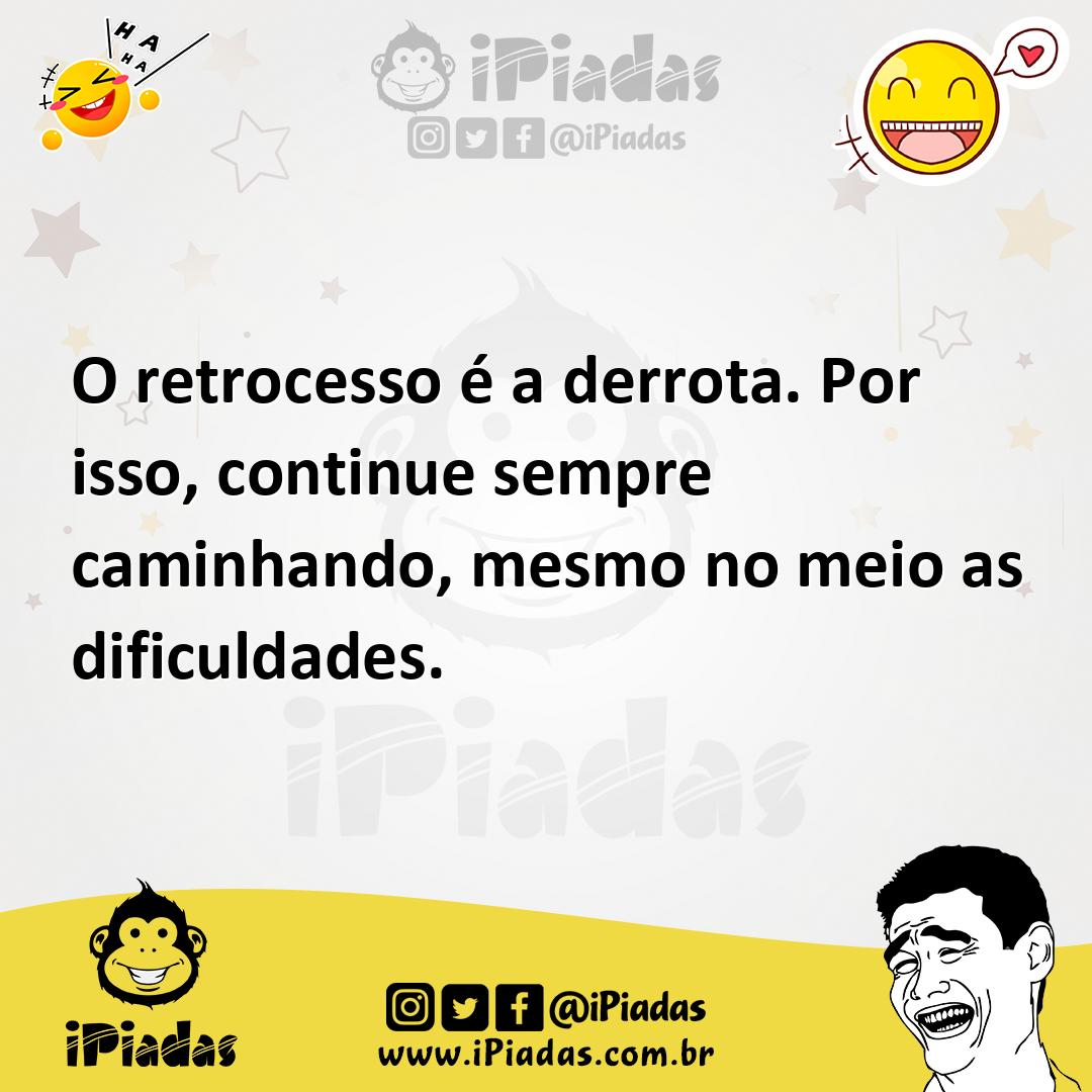Ilustração de O retrocesso é a derrota. Por isso, continue sempre caminhando, mesmo... no iPiadas