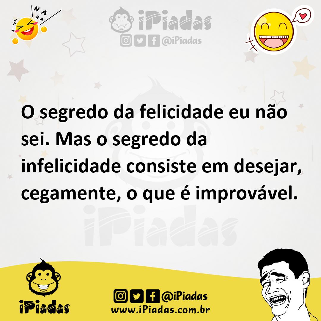 Ilustração de O segredo da felicidade eu não sei. Mas o segredo da infelicidade cons... no iPiadas
