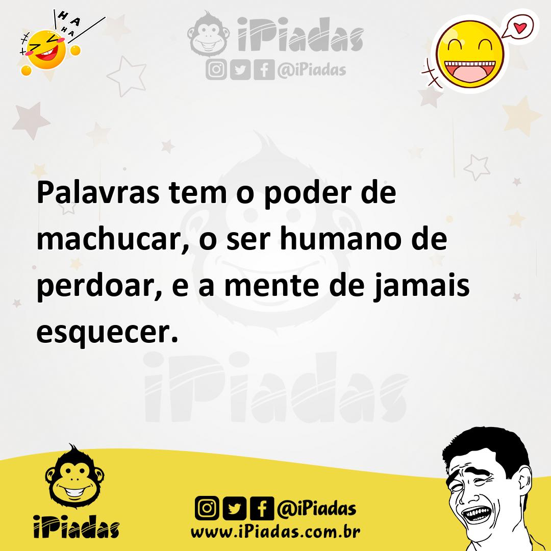Ilustração de Palavras tem o poder de machucar, o ser humano de perdoar, e a mente d... no iPiadas