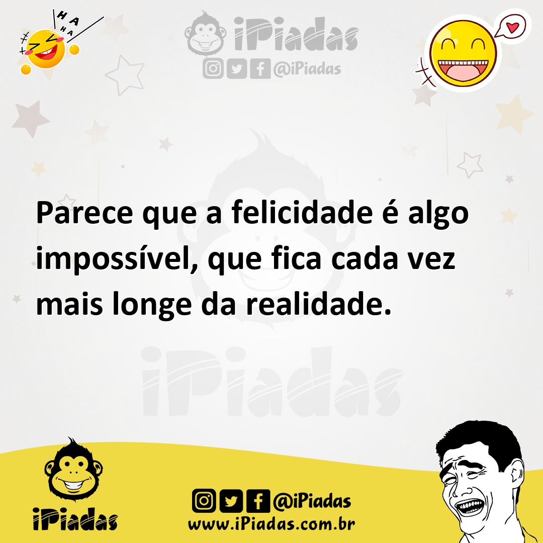 Ilustração de Parece que a felicidade é algo impossível, que fica cada vez mais long... no iPiadas