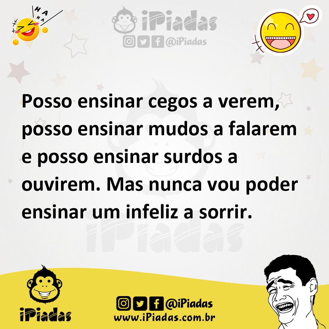 Ilustração de Posso ensinar cegos a verem, posso ensinar mudos a falarem e posso ens... no iPiadas