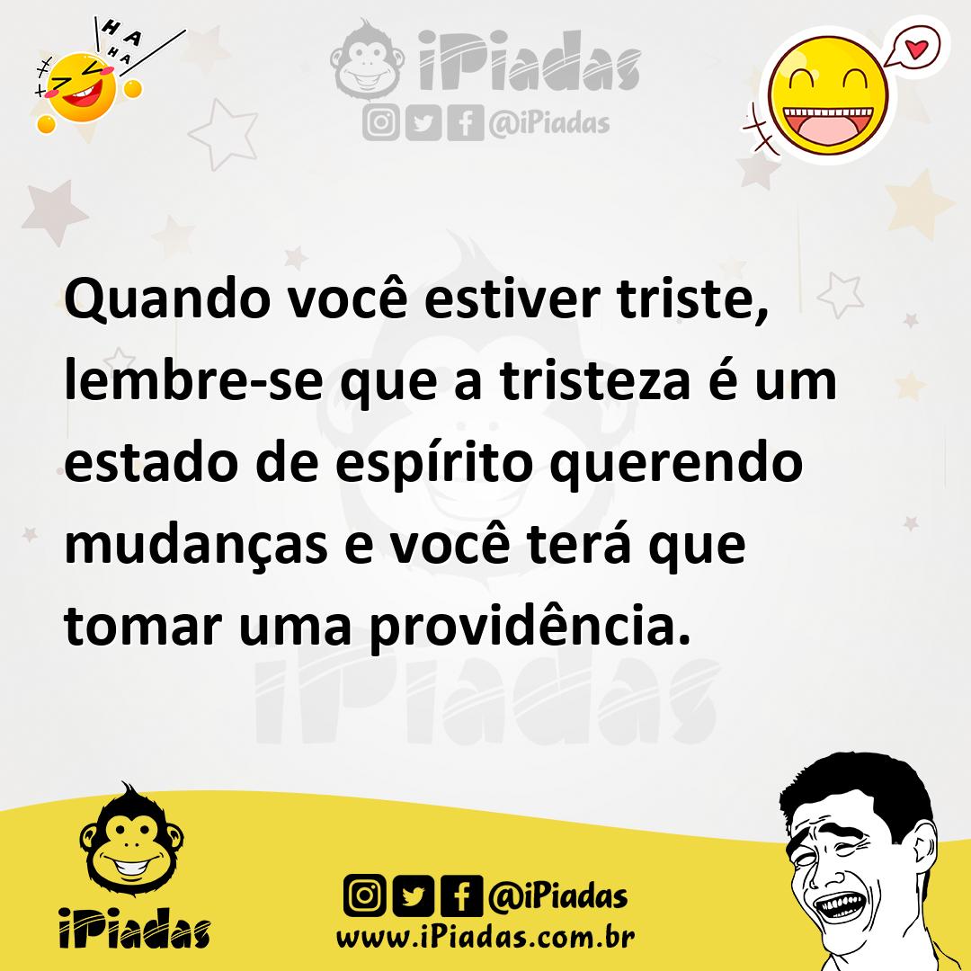 Ilustração de Quando você estiver triste, lembre-se que a tristeza é um estado de es... no iPiadas