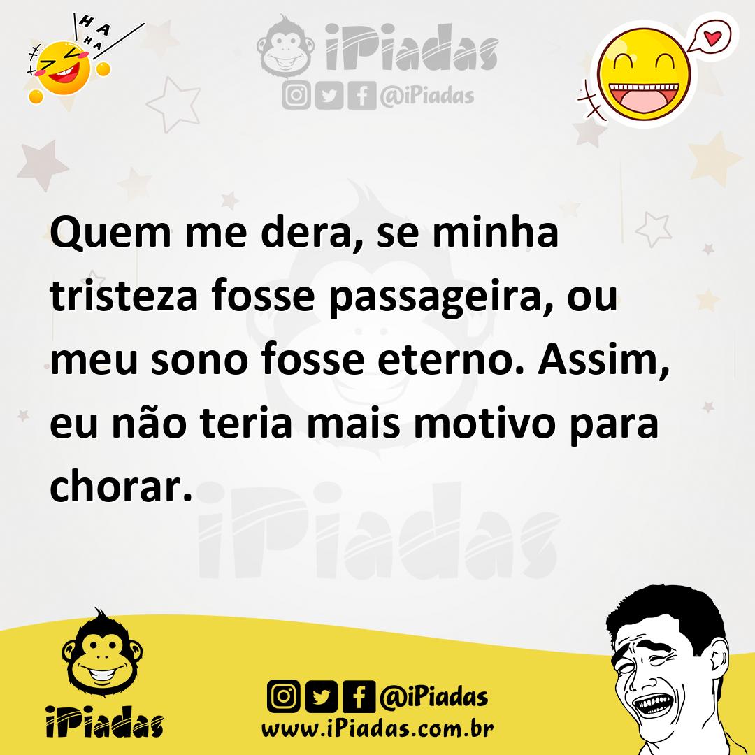Ilustração de Quem me dera, se minha tristeza fosse passageira, ou meu sono fosse et... no iPiadas