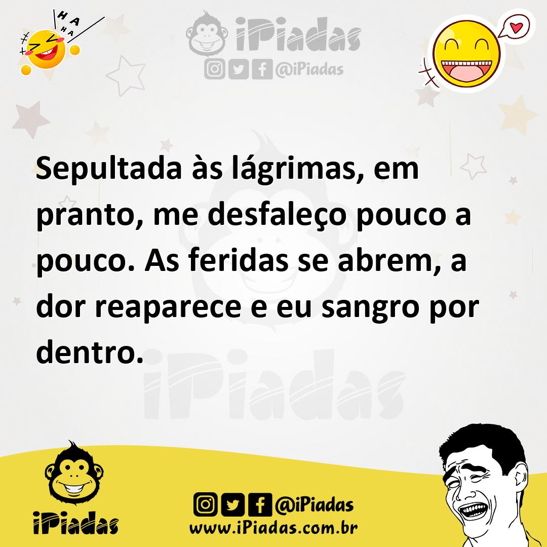 Ilustração de Sepultada às lágrimas, em pranto, me desfaleço pouco a pouco. As ferid... no iPiadas