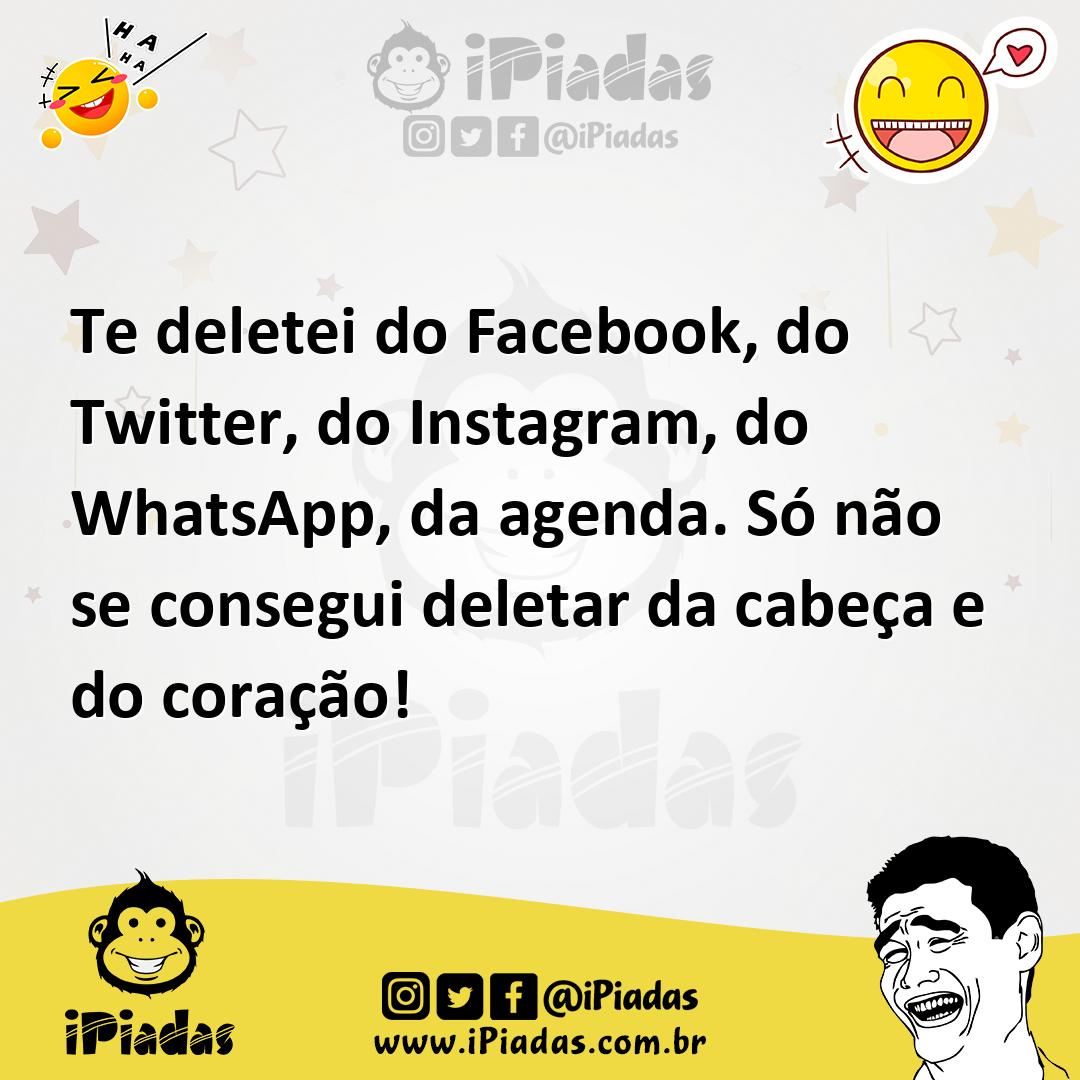 Ilustração de Te deletei do Facebook, do Twitter, do Instagram, do WhatsApp, da agen... no iPiadas