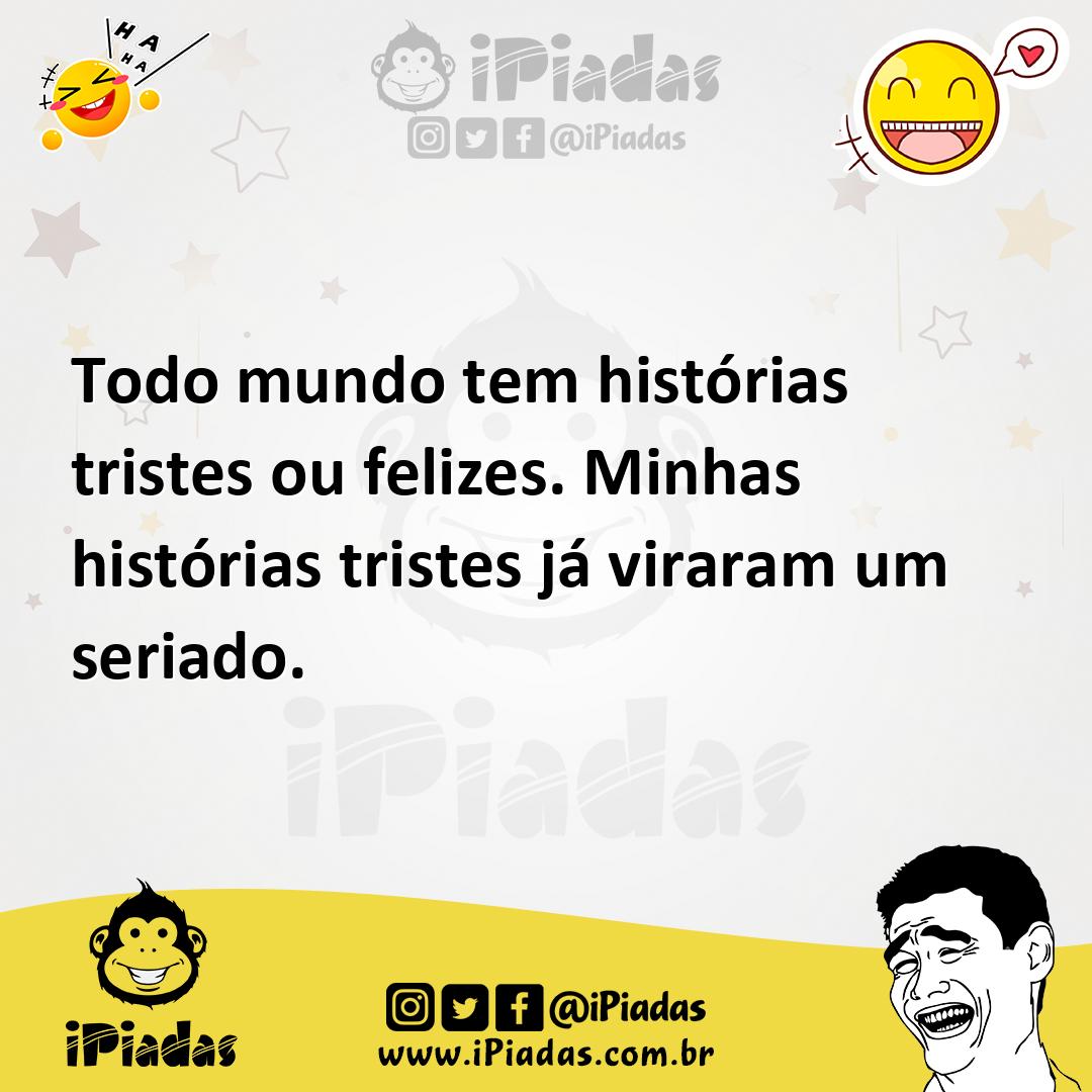 Ilustração de Todo mundo tem histórias tristes ou felizes. Minhas histórias tristes... no iPiadas