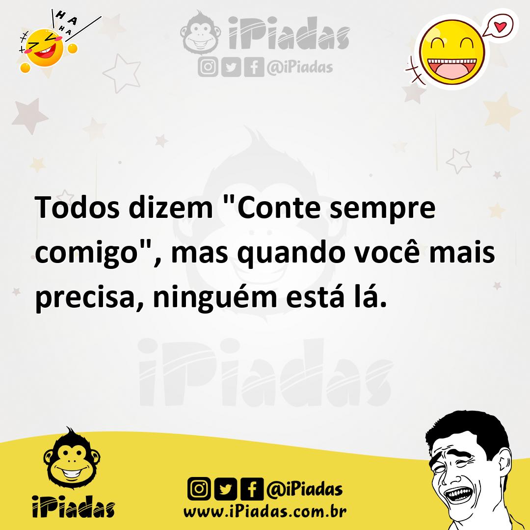 Ilustração de Todos dizem "Conte sempre comigo", mas quando você mais precisa, ningu... no iPiadas