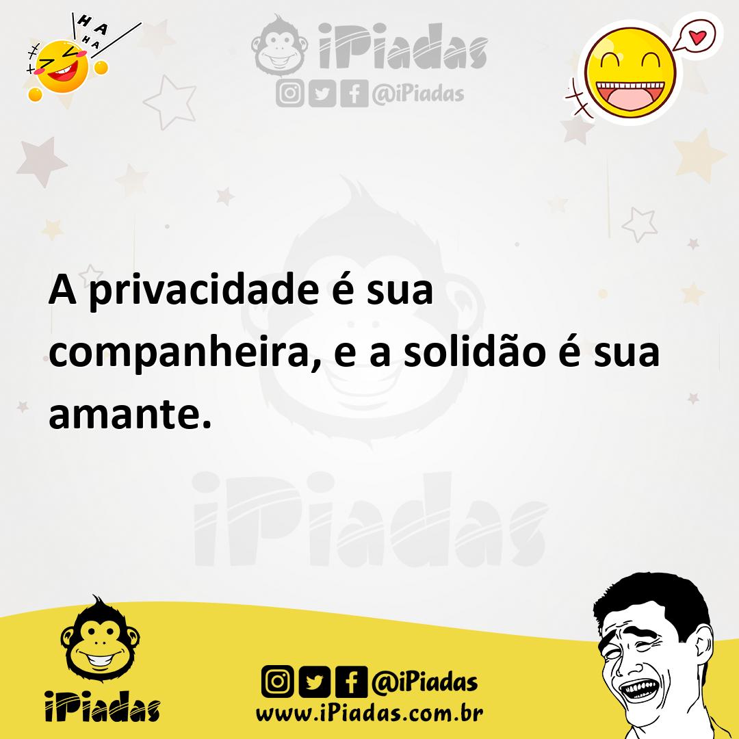 Ilustração de A privacidade é sua companheira, e a solidão é sua amante. no iPiadas