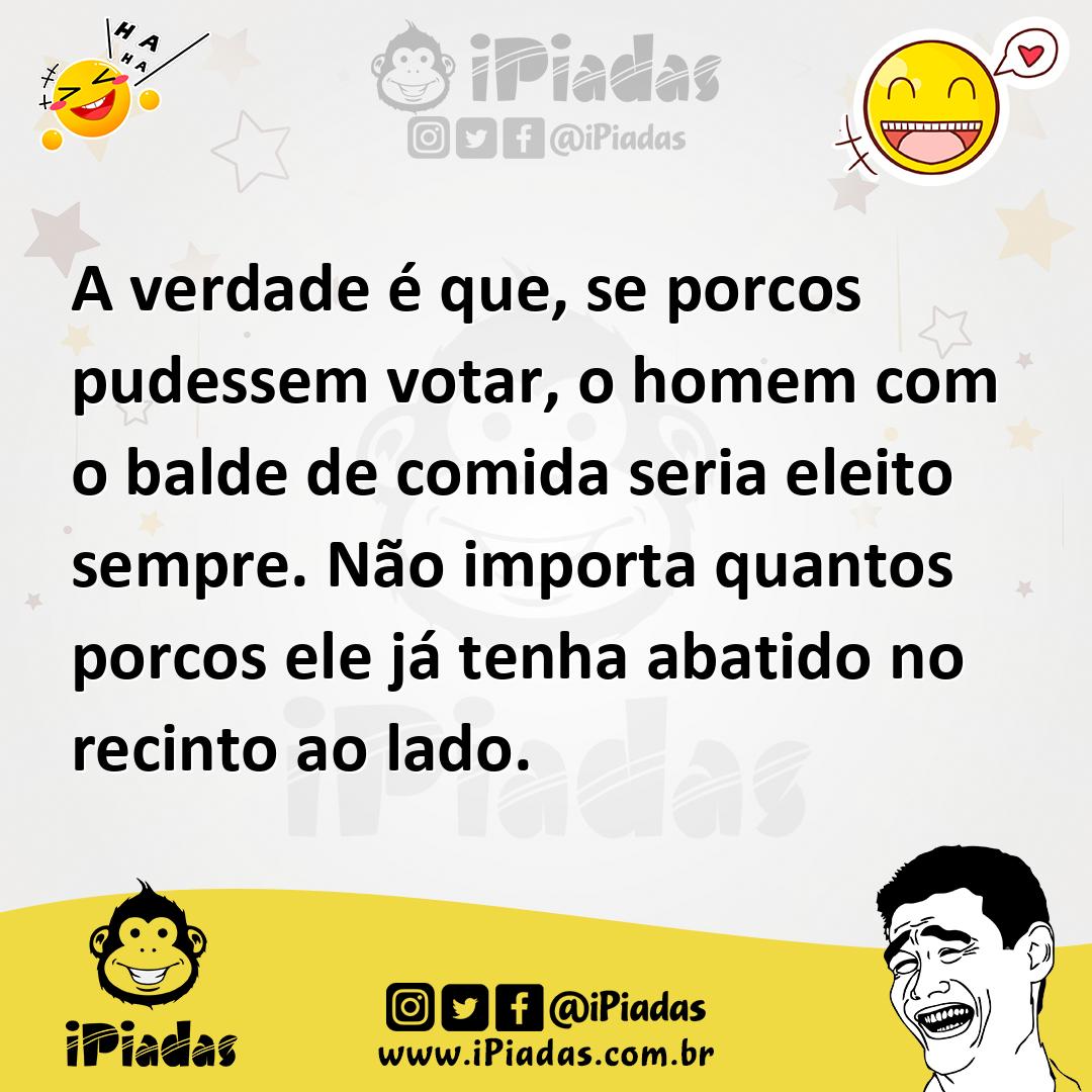 Ilustração de A verdade é que, se porcos pudessem votar, o homem com o balde de comi... no iPiadas
