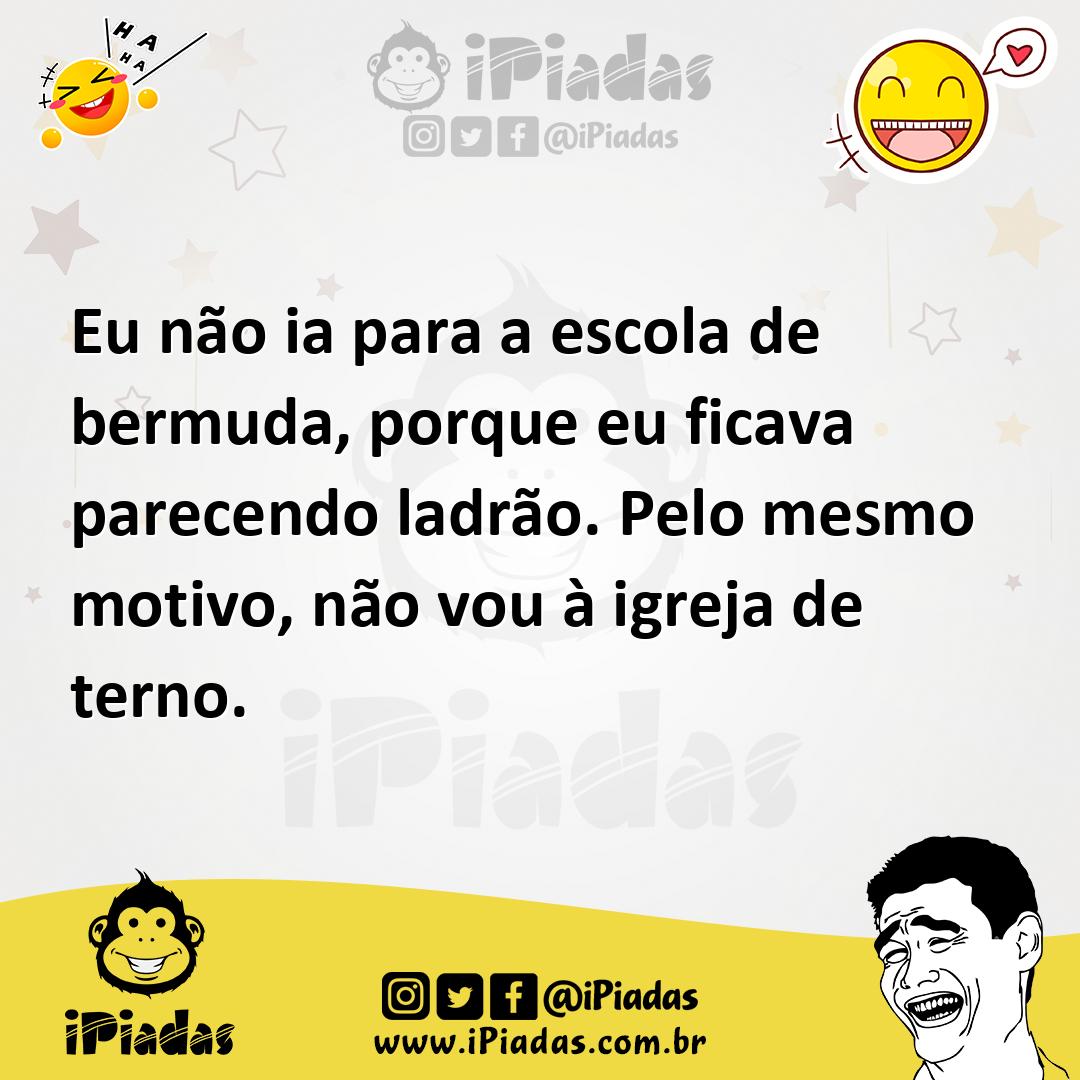 Ilustração de Eu não ia para a escola de bermuda, porque eu ficava parecendo ladrão.... no iPiadas