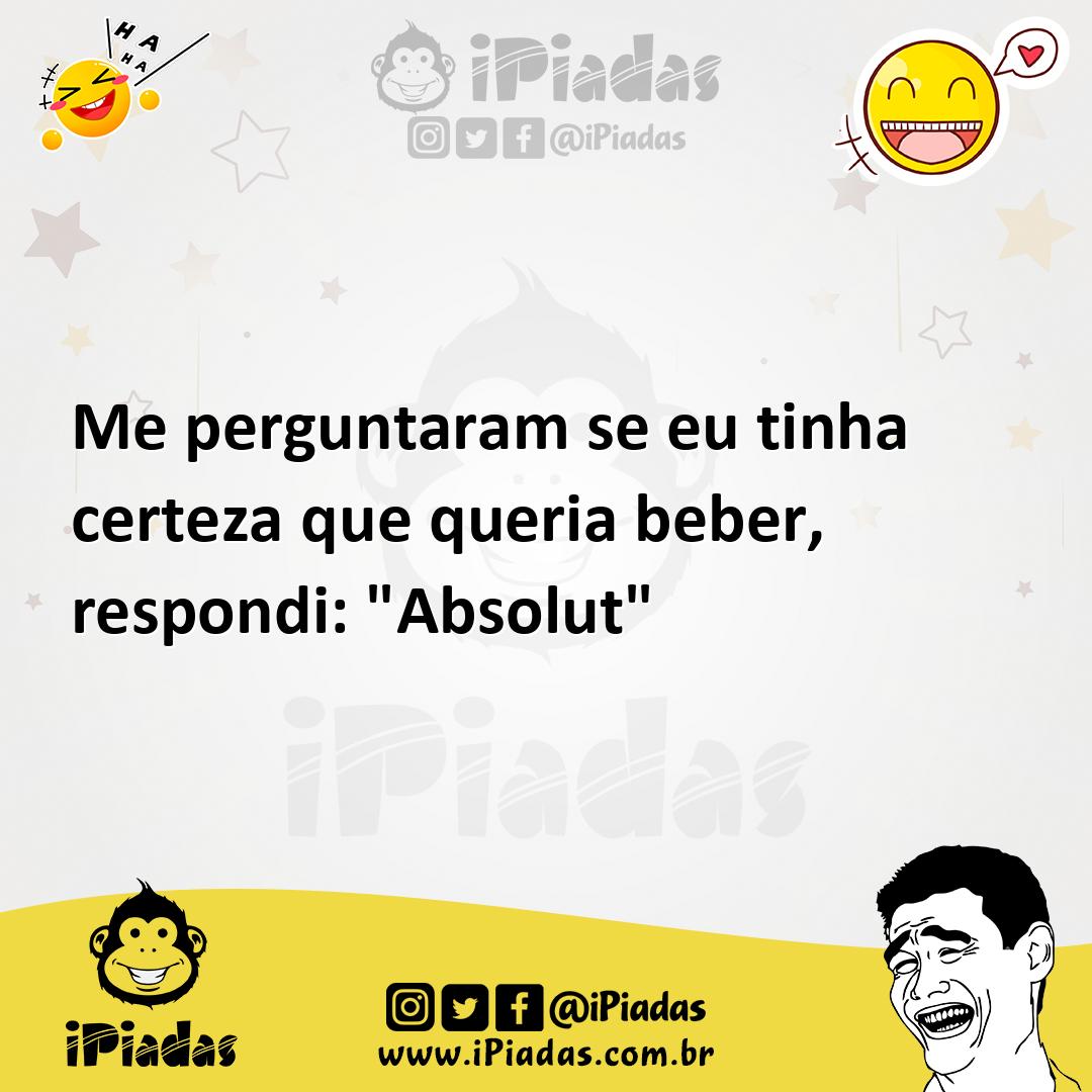 Ilustração de Me perguntaram se eu tinha certeza que queria beber, respondi: "Absolu... no iPiadas