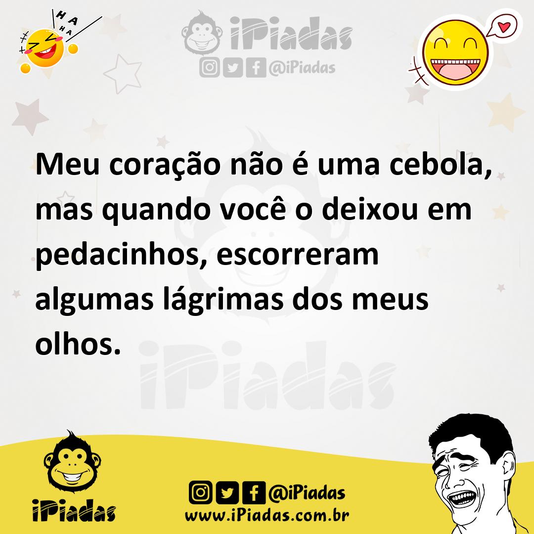 Ilustração de Meu coração não é uma cebola, mas quando você o deixou em pedacinhos,... no iPiadas