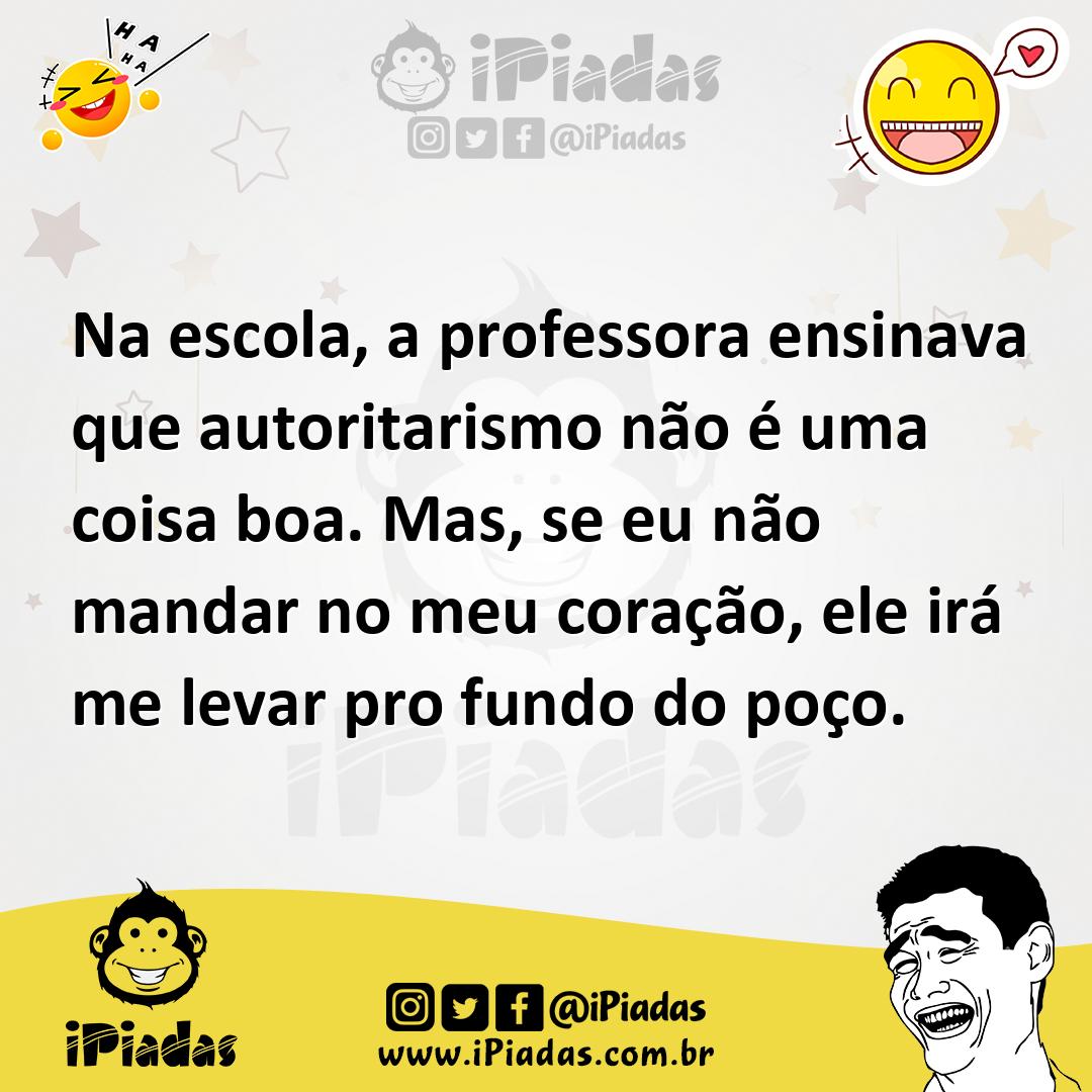 Ilustração de Na escola, a professora ensinava que autoritarismo não é uma coisa boa... no iPiadas