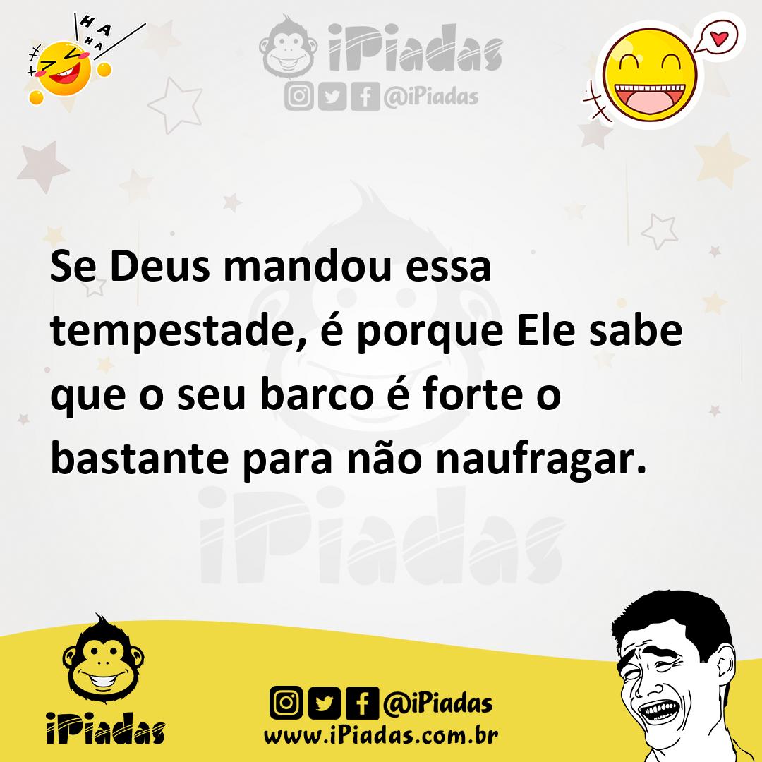 Ilustração de Se Deus mandou essa tempestade, é porque Ele sabe que o seu barco é fo... no iPiadas