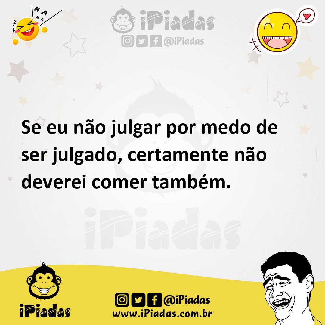 Ilustração de Se eu não julgar por medo de ser julgado, certamente não deverei comer... no iPiadas