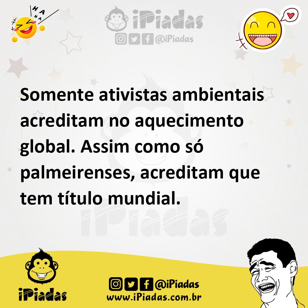 Ilustração de Somente ativistas ambientais acreditam no aquecimento global. Assim co... no iPiadas