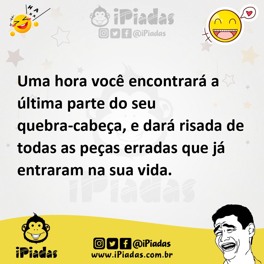 Ilustração de Uma hora você encontrará a última parte do seu quebra-cabeça, e dará r... no iPiadas