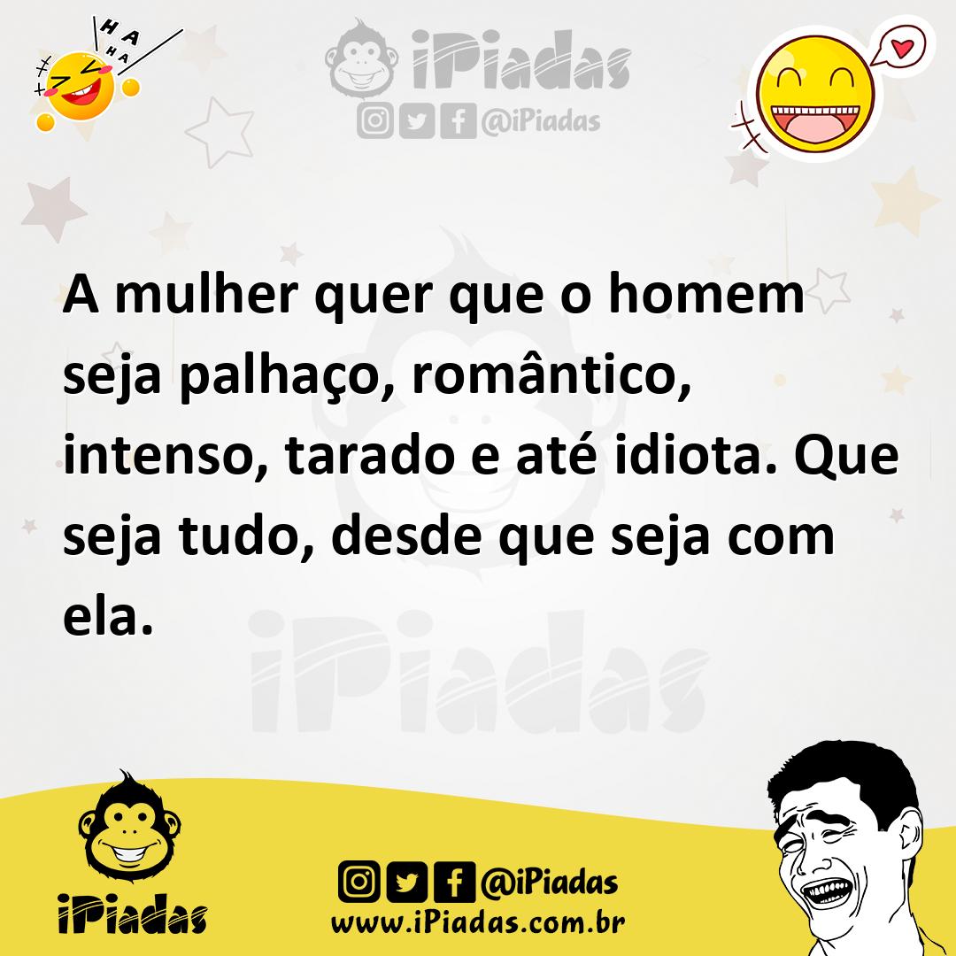 Ilustração de A mulher quer que o homem seja palhaço, romântico, intenso, tarado e a... no iPiadas