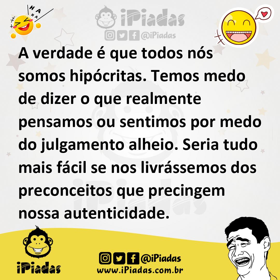 Ilustração de A verdade é que todos nós somos hipócritas. Temos medo de dizer o que... no iPiadas
