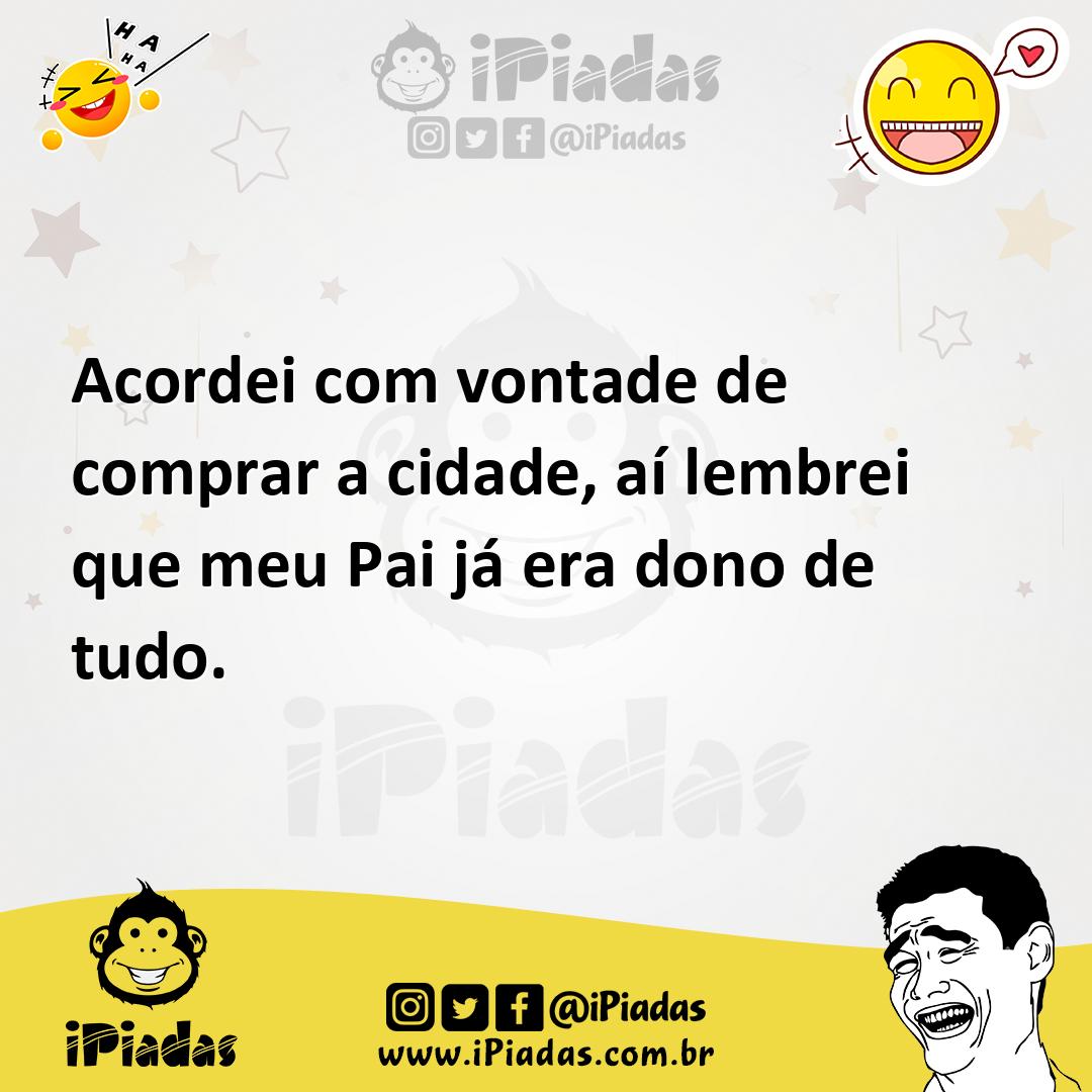 Ilustração de Acordei com vontade de comprar a cidade, aí lembrei que meu Pai já era... no iPiadas