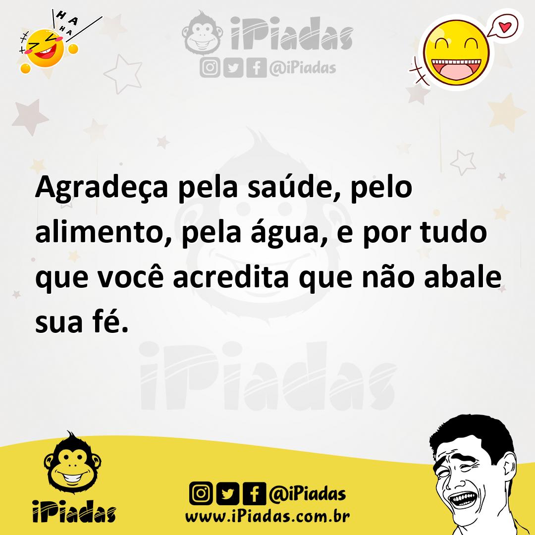 Ilustração de Agradeça pela saúde, pelo alimento, pela água, e por tudo que você acr... no iPiadas