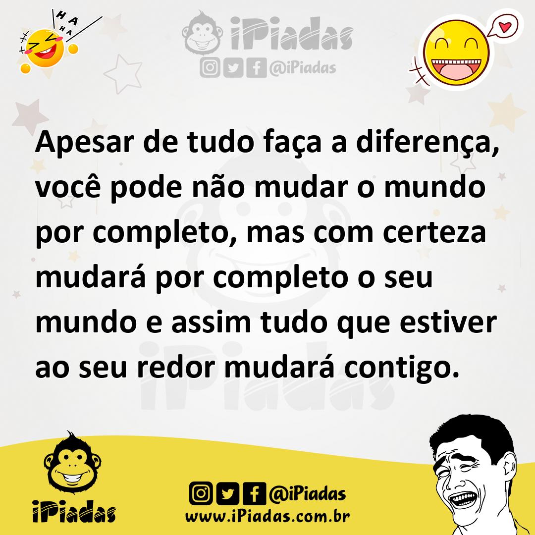 Ilustração de Apesar de tudo faça a diferença, você pode não mudar o mundo por compl... no iPiadas