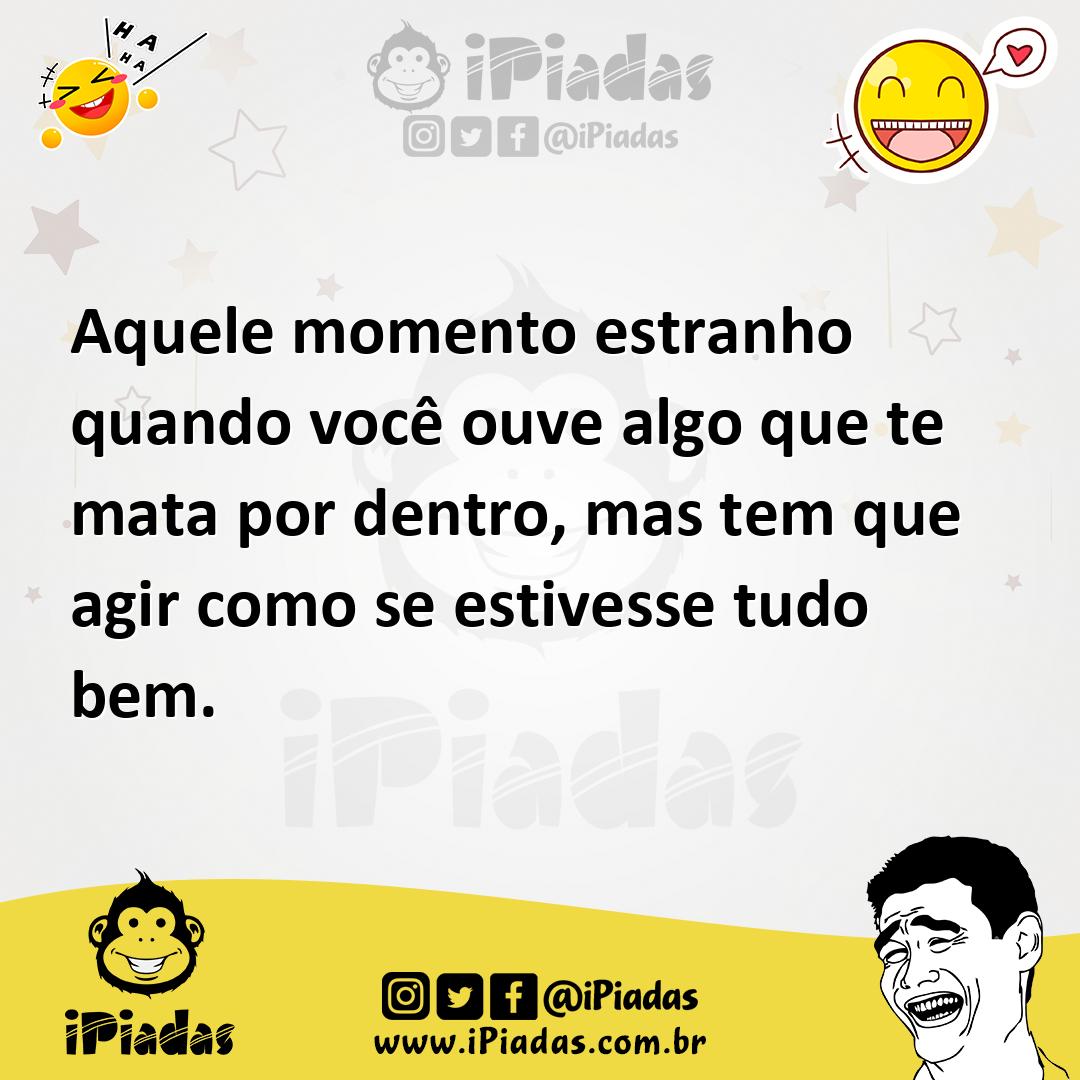 Ilustração de Aquele momento estranho quando você ouve algo que te mata por dentro,... no iPiadas