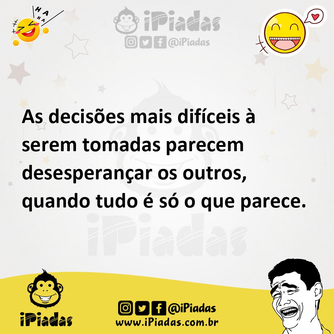 Ilustração de As decisões mais difíceis à serem tomadas parecem desesperançar os out... no iPiadas