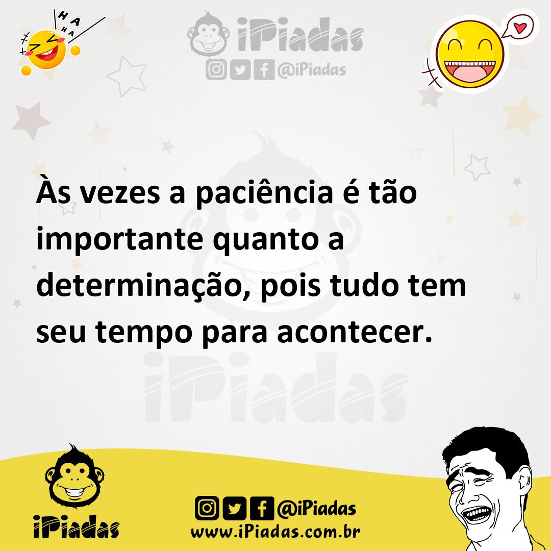 Ilustração de Às vezes a paciência é tão importante quanto a determinação, pois tudo... no iPiadas
