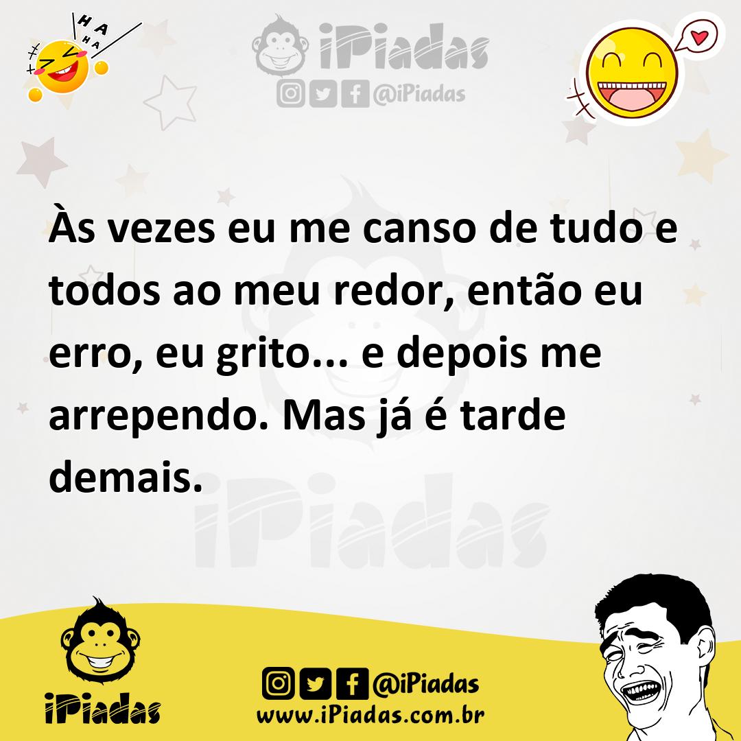 Ilustração de Às vezes eu me canso de tudo e todos ao meu redor, então eu erro, eu g... no iPiadas