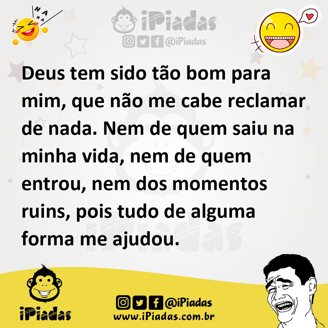 Ilustração de Deus tem sido tão bom para mim, que não me cabe reclamar de nada. Nem... no iPiadas