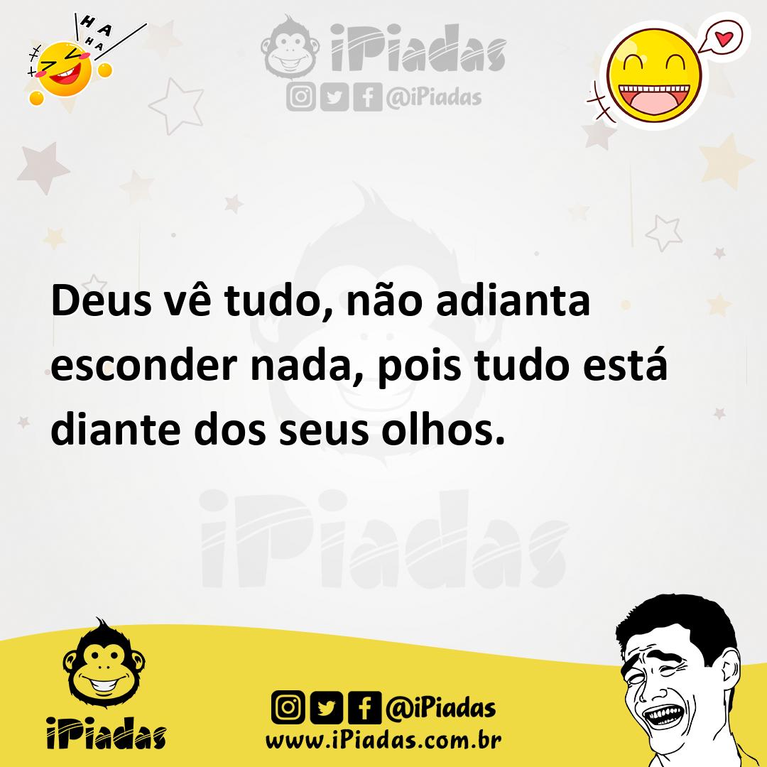 Ilustração de Deus vê tudo, não adianta esconder nada, pois tudo está diante dos seu... no iPiadas