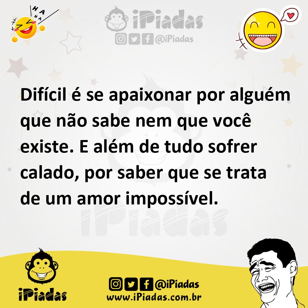 Ilustração de Difícil é se apaixonar por alguém que não sabe nem que você existe. E... no iPiadas