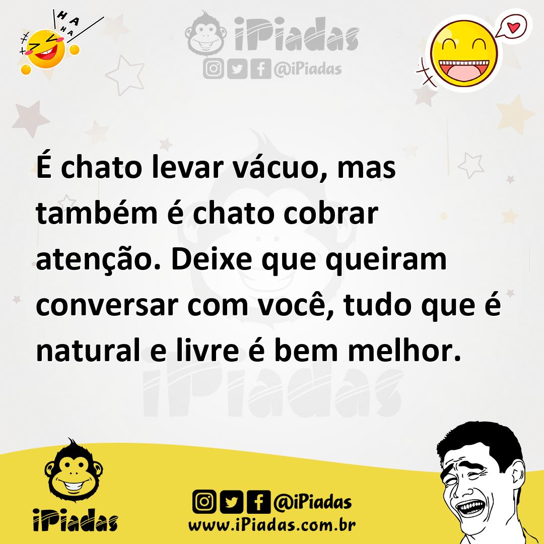 Ilustração de É chato levar vácuo, mas também é chato cobrar atenção. Deixe que quei... no iPiadas