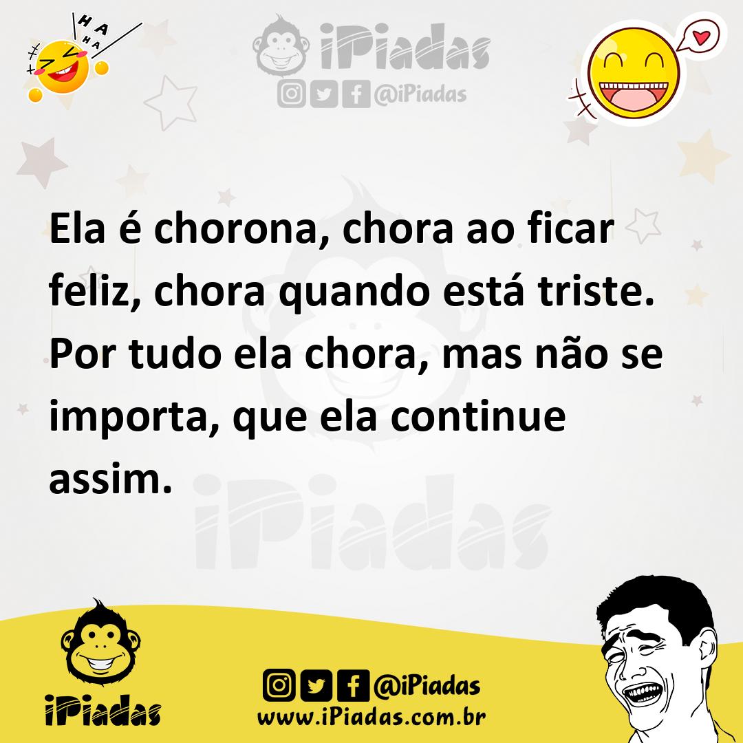 Ilustração de Ela é chorona, chora ao ficar feliz, chora quando está triste. Por tud... no iPiadas