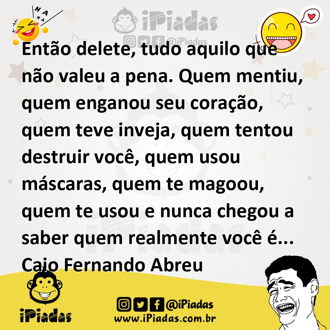 Ilustração de Então delete, tudo aquilo que não valeu a pena. Quem mentiu, quem enga... no iPiadas