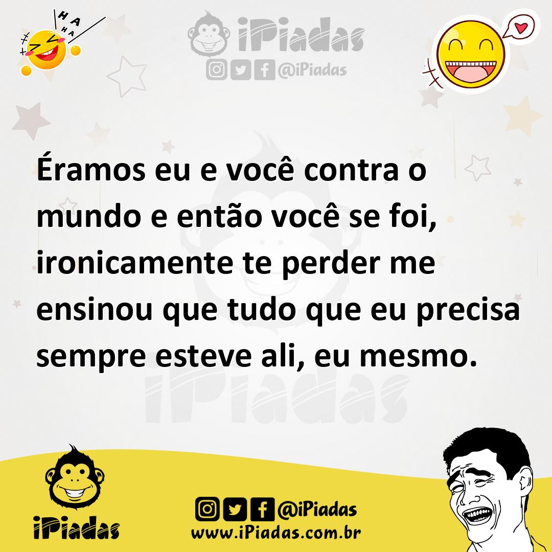 Ilustração de Éramos eu e você contra o mundo e então você se foi, ironicamente te p... no iPiadas