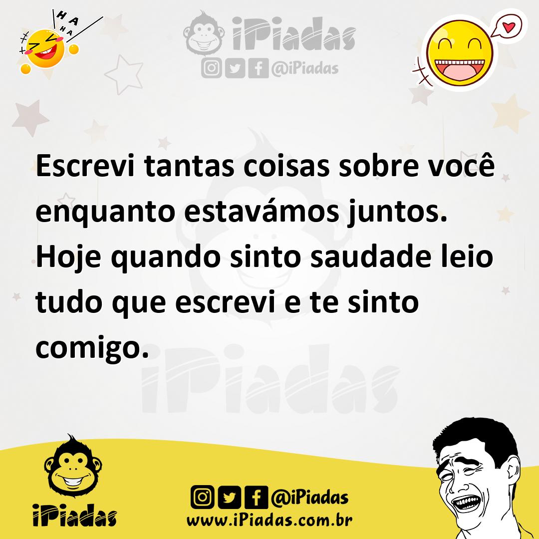 Ilustração de Escrevi tantas coisas sobre você enquanto estavámos juntos. Hoje quand... no iPiadas