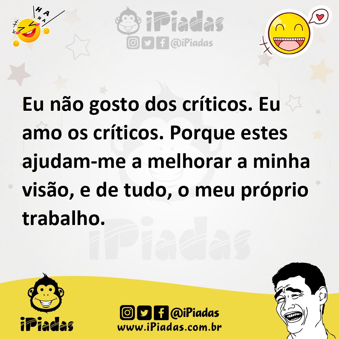 Ilustração de Eu não gosto dos críticos. Eu amo os críticos. Porque estes ajudam-me... no iPiadas