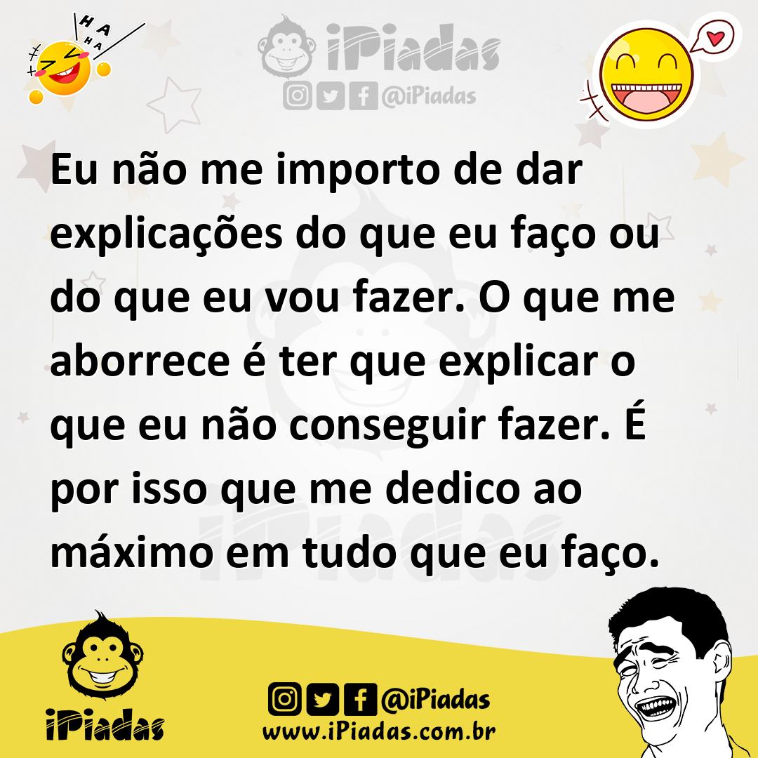 Ilustração de Eu não me importo de dar explicações do que eu faço ou do que eu vou f... no iPiadas