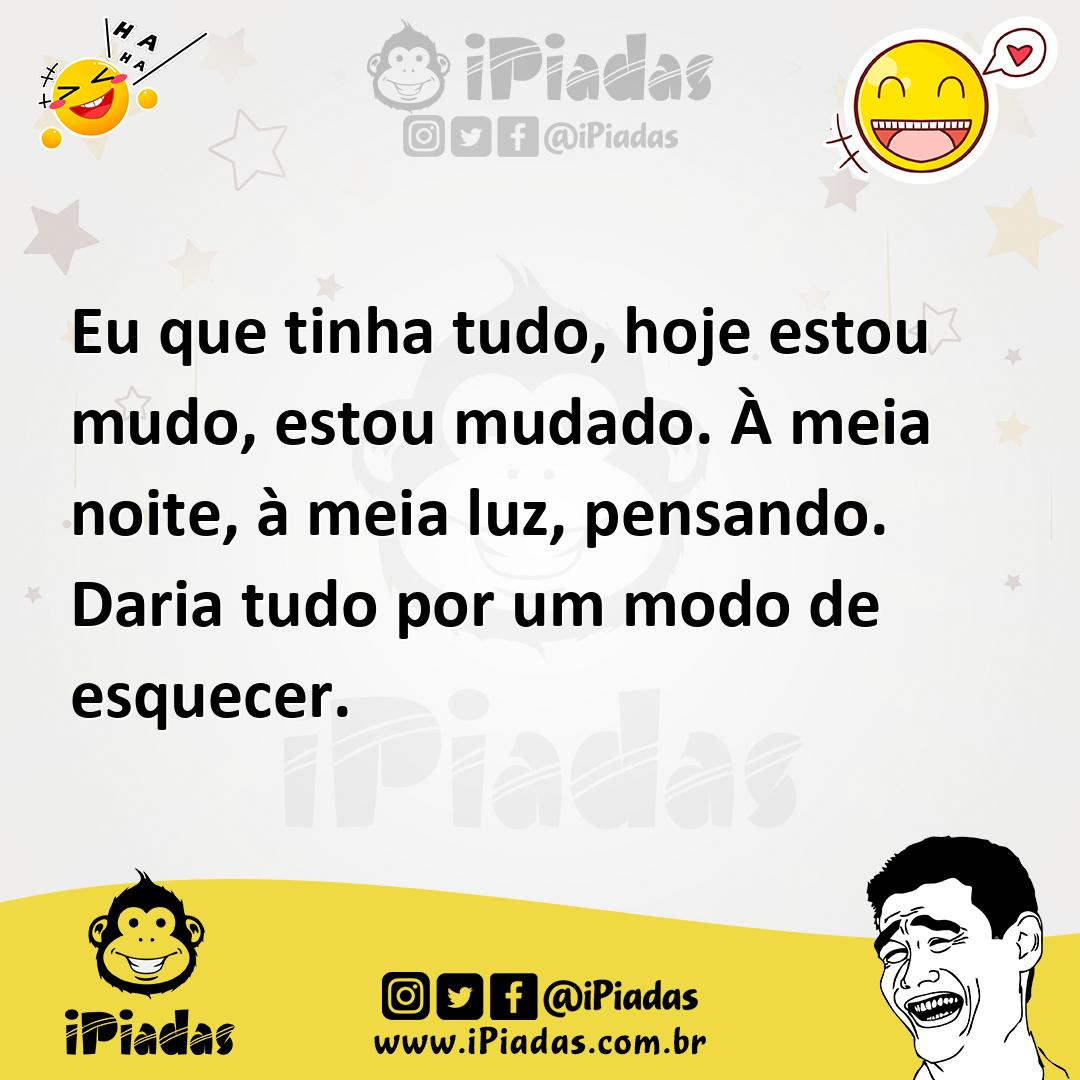 Ilustração de Eu que tinha tudo, hoje estou mudo, estou mudado. À meia noite, à meia... no iPiadas