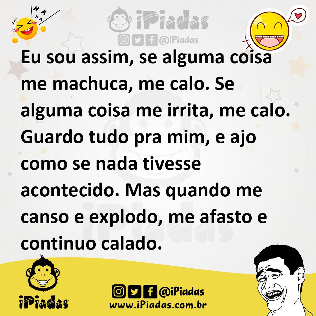 Ilustração de Eu sou assim, se alguma coisa me machuca, me calo. Se alguma coisa me... no iPiadas