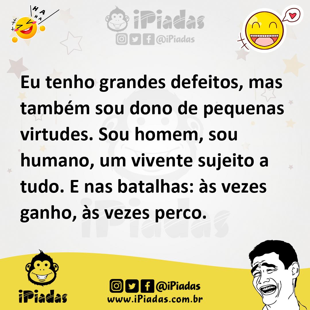Ilustração de Eu tenho grandes defeitos, mas também sou dono de pequenas virtudes. S... no iPiadas