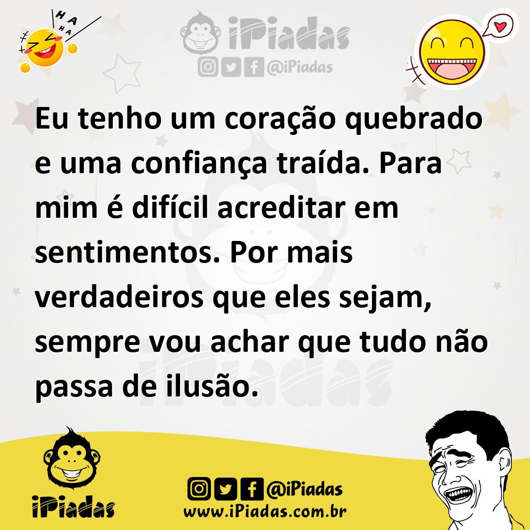 Ilustração de Eu tenho um coração quebrado e uma confiança traída. Para mim é difíci... no iPiadas