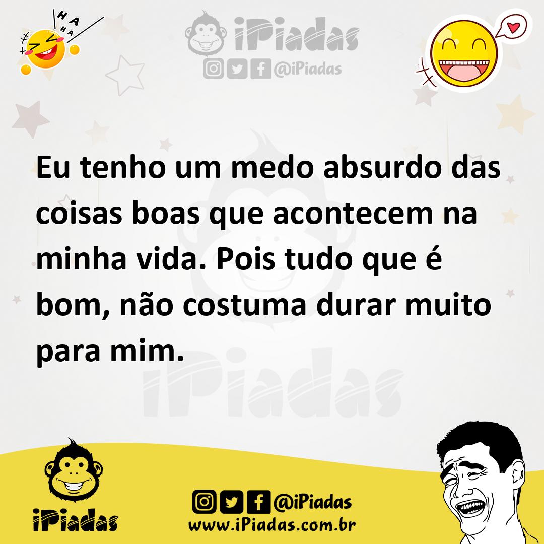 Ilustração de Eu tenho um medo absurdo das coisas boas que acontecem na minha vida.... no iPiadas