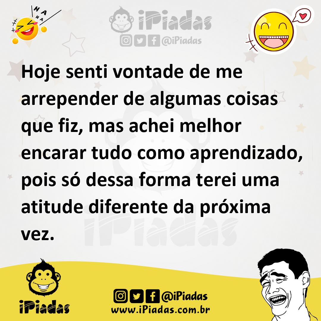 Ilustração de Hoje senti vontade de me arrepender de algumas coisas que fiz, mas ach... no iPiadas